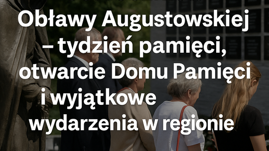 🕯️ 80. rocznica Obławy Augustowskiej – tydzień pamięci, otwarcie Domu Pamięci i wyjątkowe wydarzenia w regionie