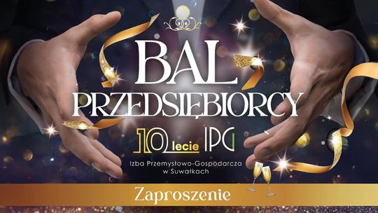 Bal Przedsiębiorcy na 10-lecie IPG Suwałki. Bilety jeszcze dostępne!