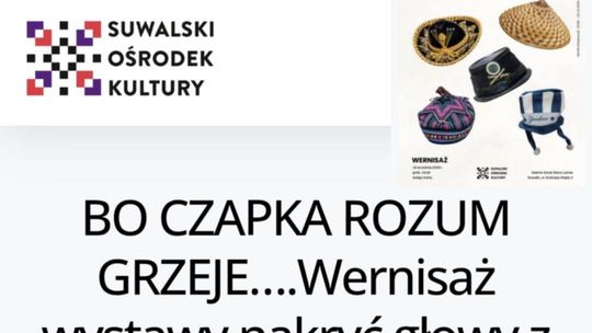 „Bo czapka rozum grzeje...” Wernisaż wystawy nakryć głowy w Suwałkach
