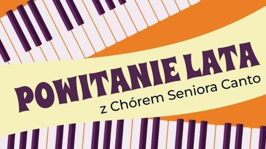 Chór Seniora Canto zaprasza na muzyczne „Powitanie Lata”