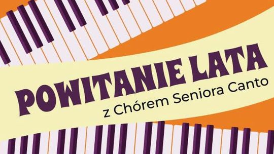 Chór Seniora Canto zaprasza na muzyczne „Powitanie Lata”