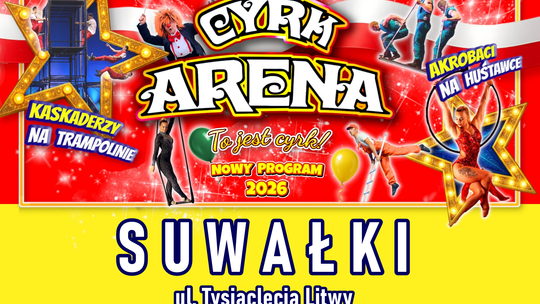 Cyrk Arena przyjeżdża do Suwałk! Nowy program 2026 pełen akrobacji i emocji
