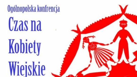 „Czas na Kobiety Wiejskie”. Ogólnopolska konferencja już w październiku