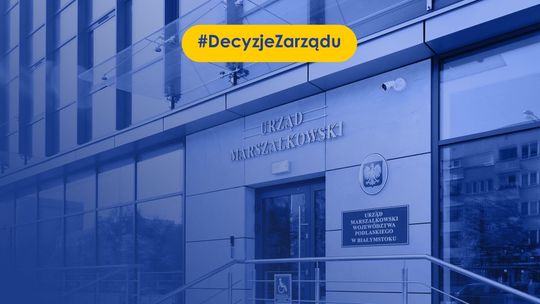 Decyzje zarządu województwa podlaskiego. Miliony złotych na inwestycje, edukację i wsparcie społeczne Decyzje zarządu województwa podlaskiego. Miliony złotych na inwestycje, edukację i wsparcie społeczne