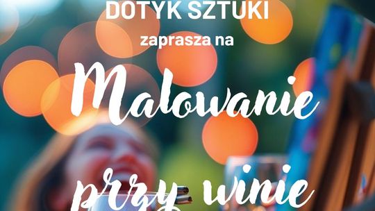🎨 Dotyk Sztuki zaprasza na „Malowanie przy winie” – wyjątkowe artystyczne spotkanie w Krzywem 🍷