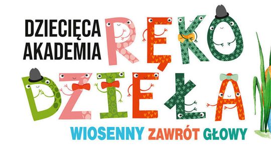 Dziecięca Akademia Rękodzieła – Wiosenny zawrót głowy Dziecięca Akademia Rękodzieła – Wiosenny zawrót głowy