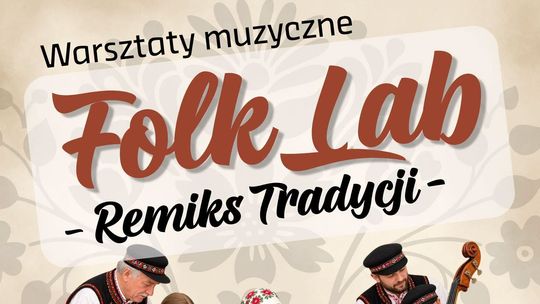 FOLK LAB - REMIKS TRADYCJI. Wyjątkowe warsztaty muzyczne w Sejnach