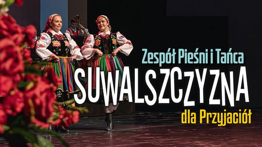 Folklor wraca na scenę. Koncert „Suwalszczyzny” już dziś w SOK Folklor wraca na scenę. Koncert „Suwalszczyzny” już dziś w SOK