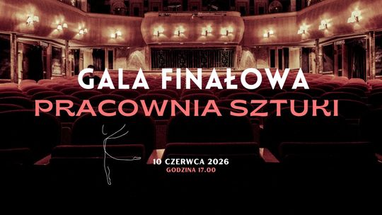 ✨ Gala Finałowa Pracowni Sztuki już 10 czerwca 2026! ✨
