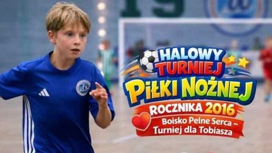 ⚽ Halowy Turniej Piłki Nożnej „Boisko Pełne Serca” – gramy dla Tobiasza