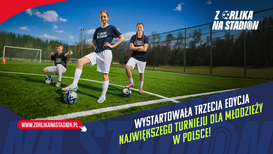 III edycja turnieju Z Orlika na Stadion wystartowała. Finał w Gdańsku i Porto dla najlepszych
