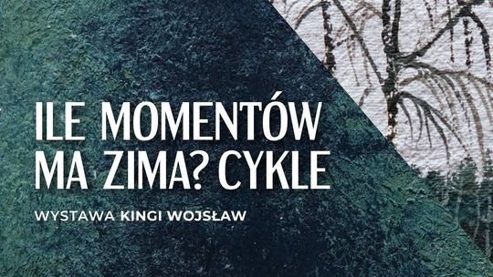 🔵 „Ile momentów ma zima? Cykle” – nowa wystawa Kingi Wojsław w Suwałkach 🔵