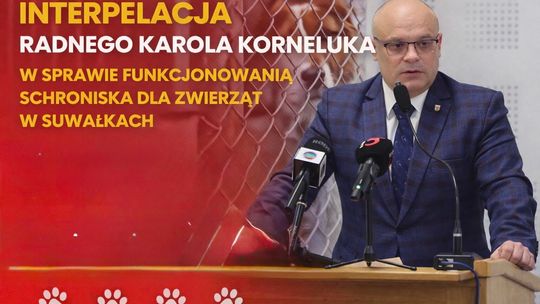 Interpelacja radnego Karola Korneluka w sprawie funkcjonowania schroniska dla zwierząt w Suwałkach Interpelacja radnego Karola Korneluka w sprawie funkcjonowania schroniska dla zwierząt w Suwałkach