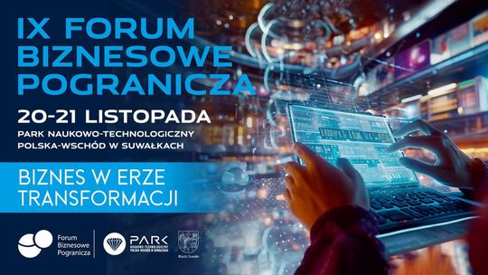 💼 IX Forum Biznesowe Pogranicza 2025 – Biznes w Erze Transformacji już w listopadzie w Suwałkach! 🌍