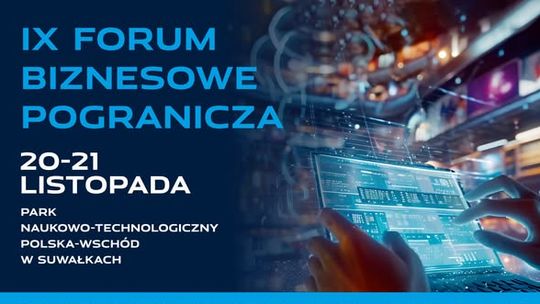 IX Forum Biznesowe Pogranicza „BIZNES W ERZE TRANSFORMACJI” już jutro! IX Forum Biznesowe Pogranicza „BIZNES W ERZE TRANSFORMACJI” już jutro!