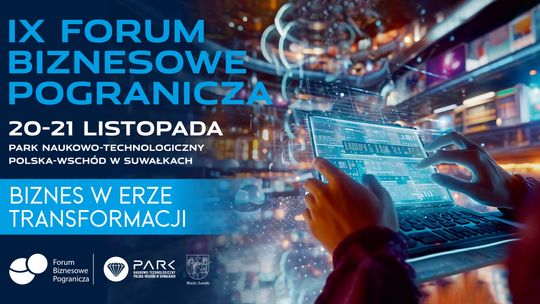 💼 IX Forum Biznesowe Pogranicza: „Biznes w erze transformacji” już w listopadzie w Suwałkach