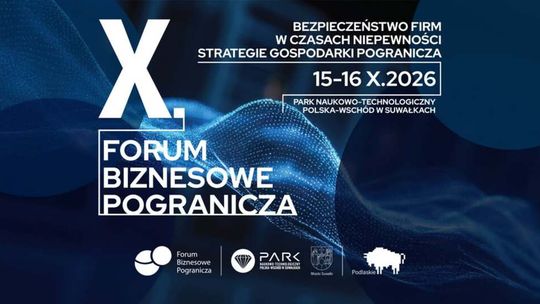 Jak zabezpieczyć firmę przed kryzysem? W Suwałkach odbędzie się X Forum Biznesowe Pogranicza