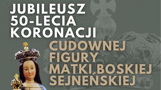 🙏 Jubileusz 50-lecia koronacji Cudownej Figury Matki Boskiej Sejneńskiej 🙏 Jubileusz 50-lecia koronacji Cudownej Figury Matki Boskiej Sejneńskiej