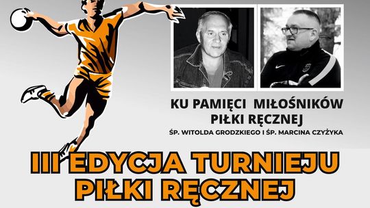 🤾♂️🤍 Już tylko 3 dni do III edycji turnieju piłki ręcznej ku pamięci Witolda Grodzkiego i Marcina Czyżyka 🤾♂️🤍 Już tylko 3 dni do III edycji turnieju piłki ręcznej ku pamięci Witolda Grodzkiego i Marcina Czyżyka