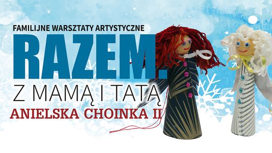 Już w tę sobotę – świąteczne warsztaty „Anielska Choinka II” w Suwałkach Już w tę sobotę – świąteczne warsztaty „Anielska Choinka II” w Suwałkach