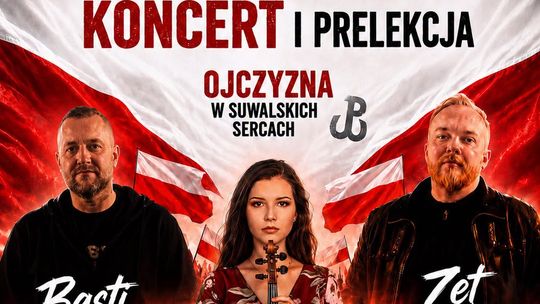 Koncert i prelekcja „Ojczyzna w Suwalskich Sercach”. Wystąpią Basti, Zet i Koya