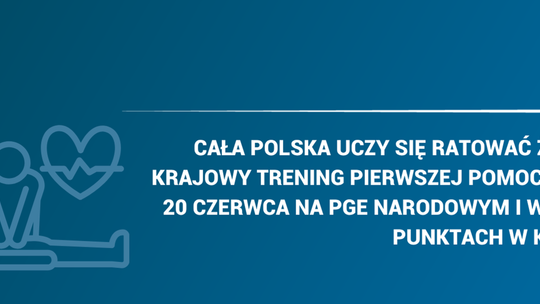 Krajowy Trening Pierwszej Pomocy – już 20 czerwca w całej Polsce