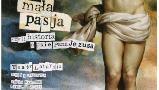 „Mała Pasja czyli historia o psie Pana Jezusa” – spektakl w Krzywem