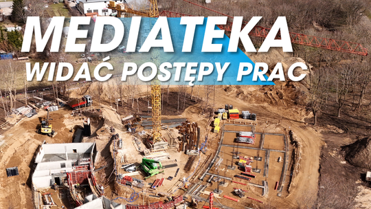 Mediateka – już widać jej „zarys” na placu budowy Mediateka – już widać jej „zarys” na placu budowy