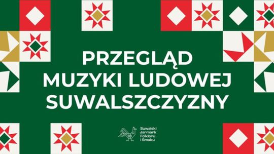 🎶 Nabór zgłoszeń do Przeglądu Muzyki Ludowej Suwalszczyzny