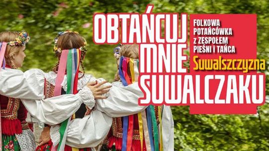 „Obtańcuj mnie Suwalczaku” 2026 – 4.07, godz. 19.00 plenerowa potańcówka w Suwałkach na Placu Marii Konopnickiej