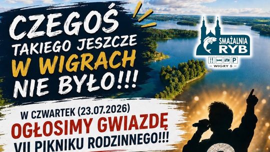 Organizatorzy VII Pikniku Rodzinnego w Wigrach szykują wielką niespodziankę. Gwiazda zostanie ogłoszona już w czwartek