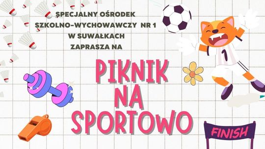 Piknik na sportowo! SOSW nr 1 w Suwałkach zaprasza na wielkie rodzinne świętowanie Piknik na sportowo! SOSW nr 1 w Suwałkach zaprasza na wielkie rodzinne świętowanie