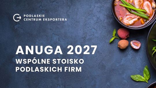 Podlaskie firmy mogą wystawić się na targach ANUGA 2027. Nawet 85 proc. dofinansowania