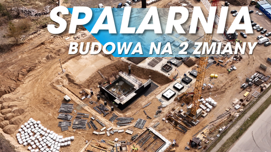 Prace przy budowie spalarni nabierają tempa Prace przy budowie spalarni nabierają tempa