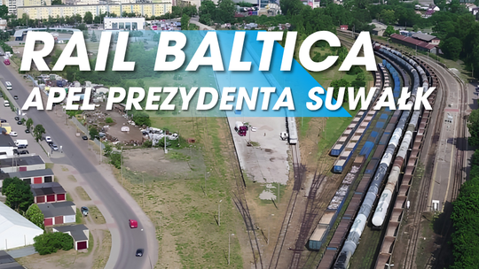 Prezydent Suwałk apeluje o przyspieszenie Rail Baltica