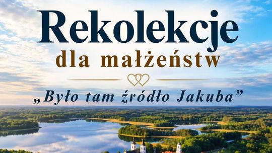Rekolekcje dla małżeństw w Wigrach. Weekend skupiony na relacji, wierze i rozmowie
