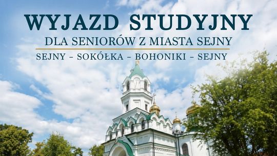 Seniorzy z Sejn pojadą do Sokółki i Bohonik. Ruszają zapisy na wyjazd studyjny