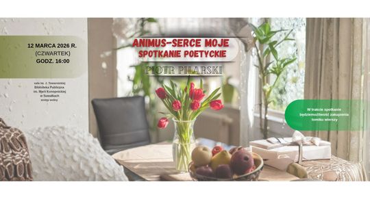 Spotkanie z poezją Piotra Pilarskiego w Suwałkach. „Animus – serce moje” już 12 marca Spotkanie z poezją Piotra Pilarskiego w Suwałkach. „Animus – serce moje” już 12 marca