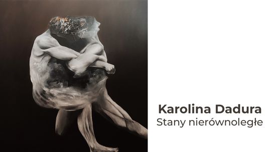 „Stany Nierównoległe” – Karolina Dadura w Galerii Stara Łaźnia 🖼