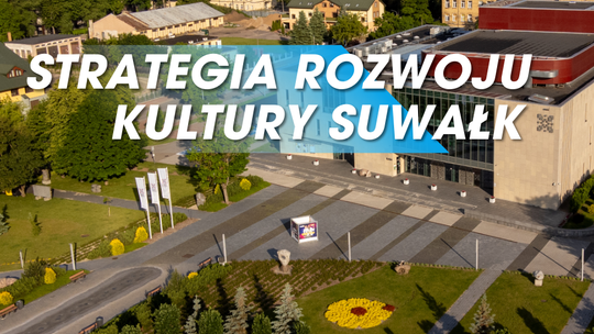 Strategia Rozwoju Kultury Suwałk. Prace nad dokumentem dobiegają końca