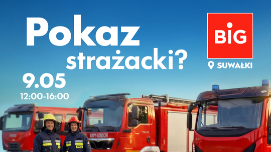 Strażacy w akcji w BIG Suwałki. Fire Fighters Show już 9 maja