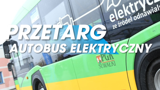 Suwałki ogłaszają przetarg na nowy autobus elektryczny klasy MEGA