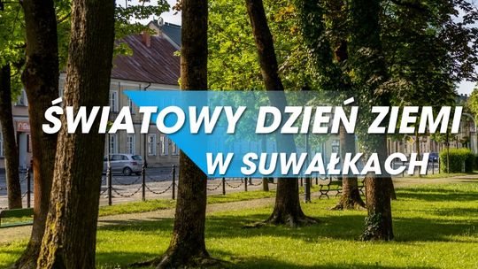 🌱 Światowy Dzień Ziemi i Sprzątanie Świata w Suwałkach 🌱 Światowy Dzień Ziemi i Sprzątanie Świata w Suwałkach