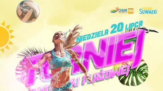 Turniej siatkówki plażowej wraca do Pogodnych Suwałk! 🔥🏐