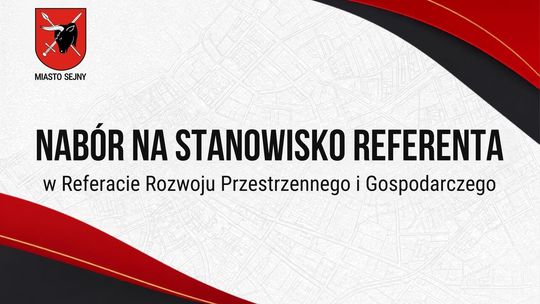 Urząd Miasta Sejny poszukuje referenta do Referatu Rozwoju Przestrzennego i Gospodarczego