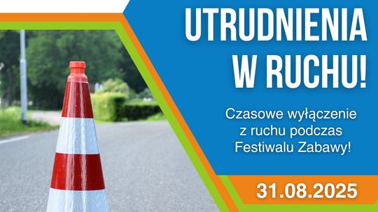 🚧 Utrudnienia w ruchu podczas Festiwalu Zabawy – 31 sierpnia