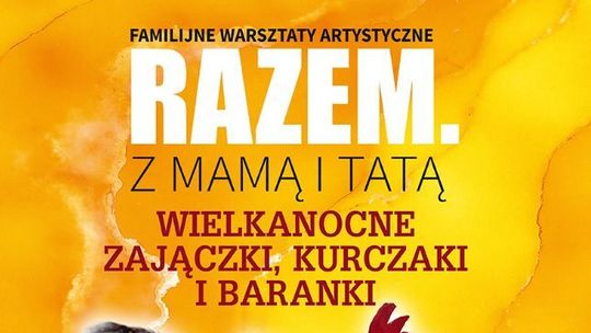 Warsztaty Artystyczne „Razem. Z Mamą i Tatą” w Suwałkach Warsztaty Artystyczne „Razem. Z Mamą i Tatą” w Suwałkach