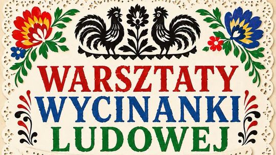 Warsztaty wycinanki ludowej. Przyjdź i stwórz własną tradycyjną ozdobę