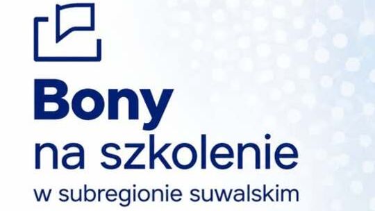 Ważna informacja dla uczestników projektu „Bon na szkolenie w subregionie suwalskim”. Rusza odbiór weksli