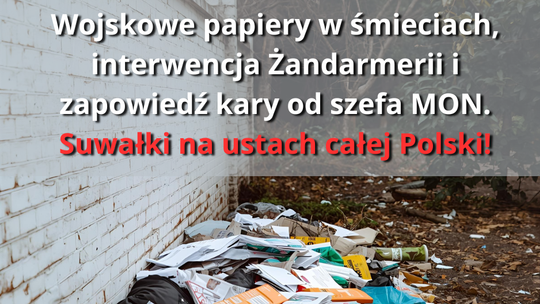 🪖 Wojskowe dokumenty znalezione w śmieciach w Suwałkach. „Będą wyciągnięte konsekwencje” – zapowiada Kosiniak-Kamysz